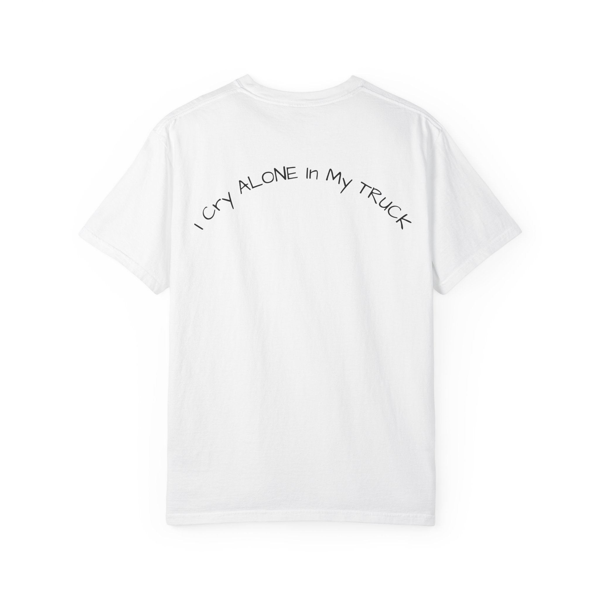 I Cry Alone In My Truck T-Shirt — Funny Sad Trucker Tee