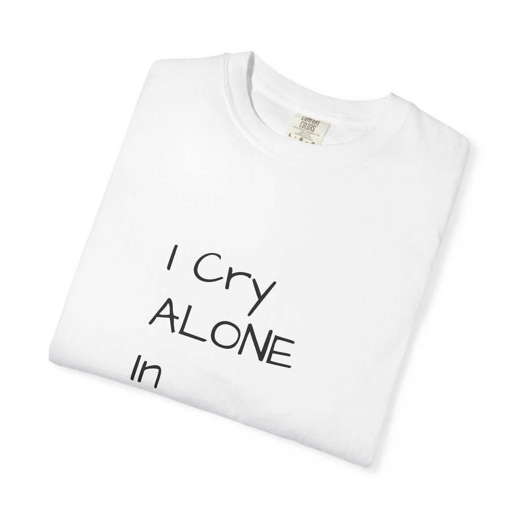 I Cry Alone In My Truck T-Shirt — Funny Sad Trucker Tee