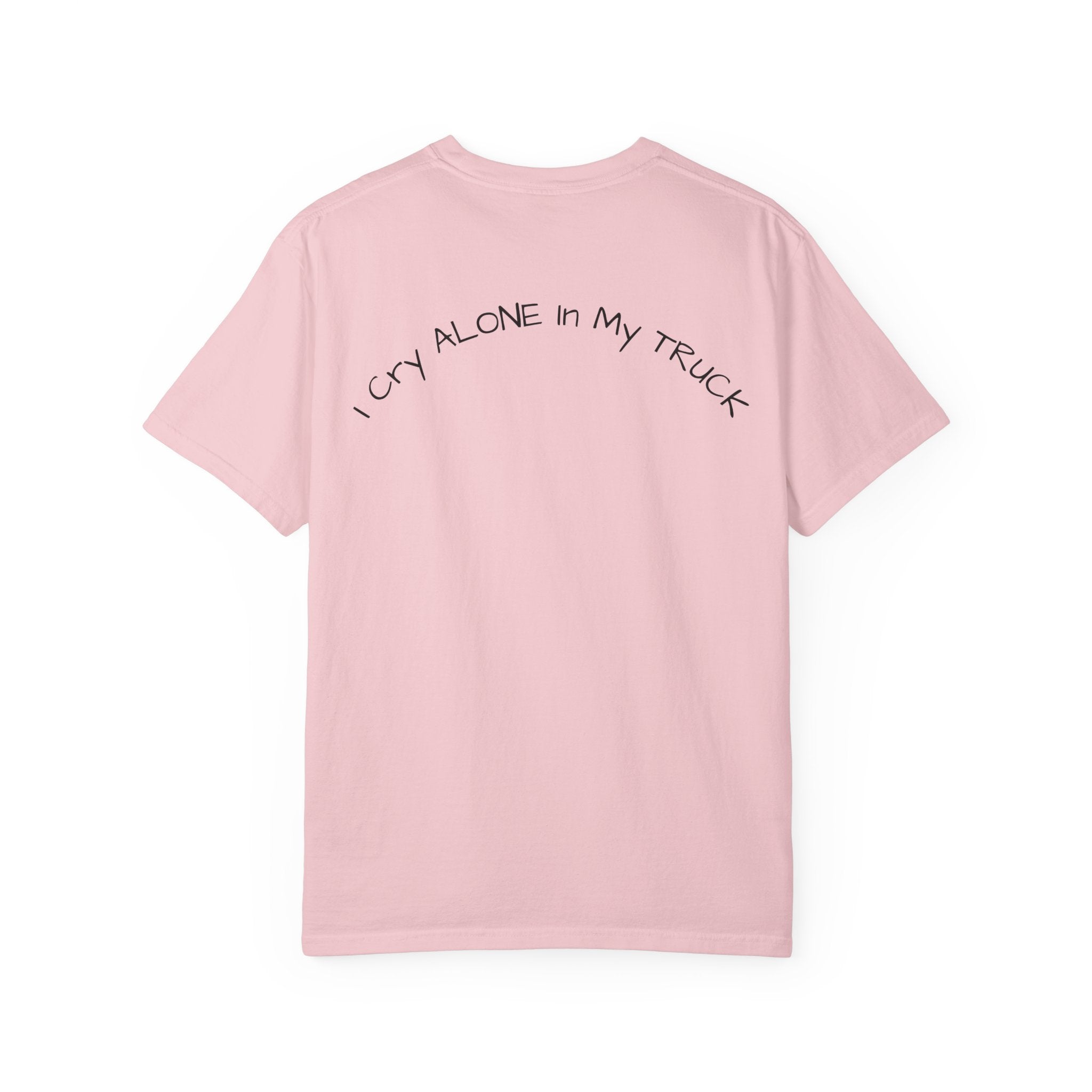 I Cry Alone In My Truck T-Shirt — Funny Sad Trucker Tee