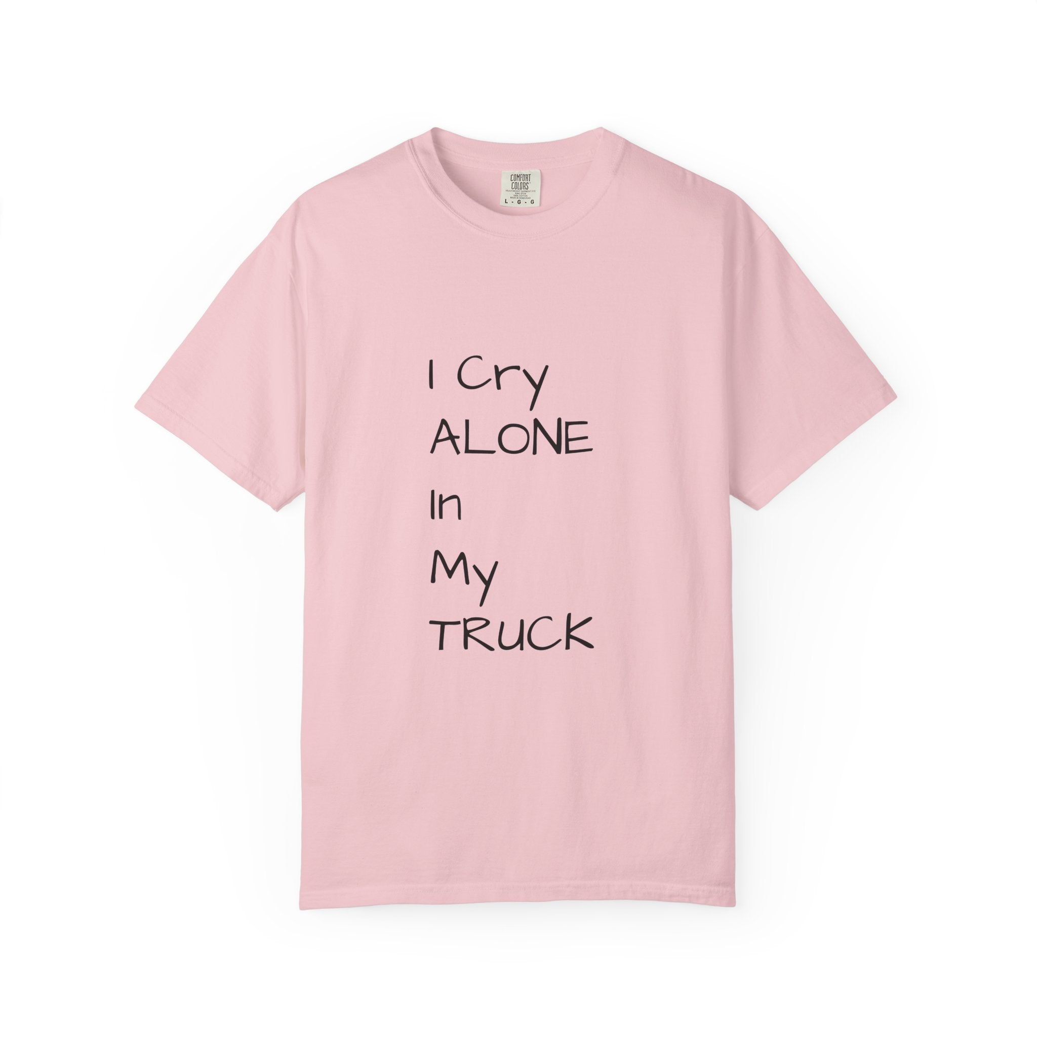 I Cry Alone In My Truck T-Shirt — Funny Sad Trucker Tee